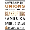 Government Unions and the Bankrupting of America (Encounter Broadsides)