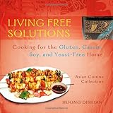 Living Free Solutions: Cooking for the Gluten, Dairy, Soy and Yeast-Free Home by Huong Dishian