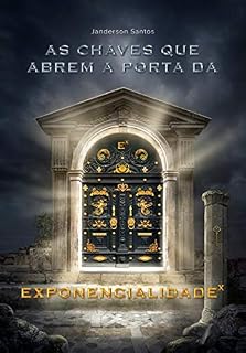 Livro As Chaves que Abrem a Porta da Exponencialidade: Como atingir resultados acima da média