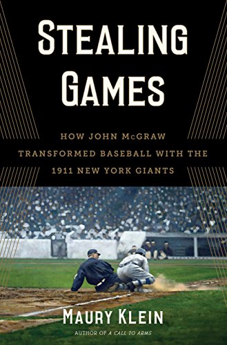 Download Stealing Games: How John McGraw Transformed Baseball with the 1911 New York Giants Download Stealing Games: How John McGraw Transformed Baseball with the 1911 New York Giants