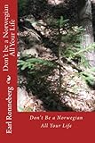 Don't Be a Norwegian All Your Life by Earl Ronneberg