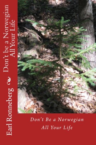 Don't Be a Norwegian All Your Life by Earl Ronneberg