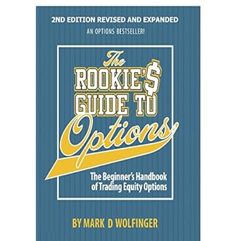 The Rookie's Guide to Options; 2nd edition: The Beginner's Handbook of Trading Equity Options The Rookie's Guide to Options; 2nd edition: The Beginner's Handbook of Trading Equity Options