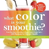What Color is Your Smoothie?: From Red Berry Roundup to Super Smart Purple Tart--300 Recipes for Vib by Britt Brandon, Nicole Cormier