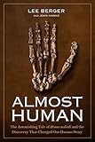 Almost Human: The Astonishing Tale of Homo Naledi and the Discovery That Changed Our Human Story