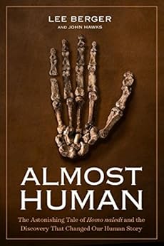 Almost Human: The Astonishing Tale of Homo Naledi and the Discovery That Changed Our Human Story by [Berger, Lee, Hawks, John]
