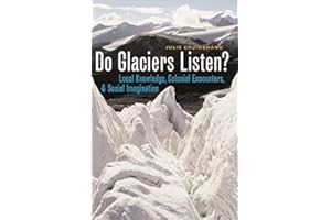 Do Glaciers Listen?: Local Knowledge, Colonial Encounters, and Social Imagination (McLean Family Canadian Studies Series)