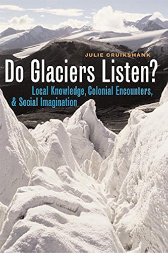 Download Do Glaciers Listen?: Local Knowledge, Colonial Encounters, and Social Imagination (Brenda and David McLean Canadian Studies) (English Edition) PDF