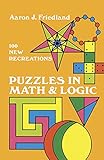 Puzzles in Math and Logic (Dover Recreational Math) by Aaron J. Friedland