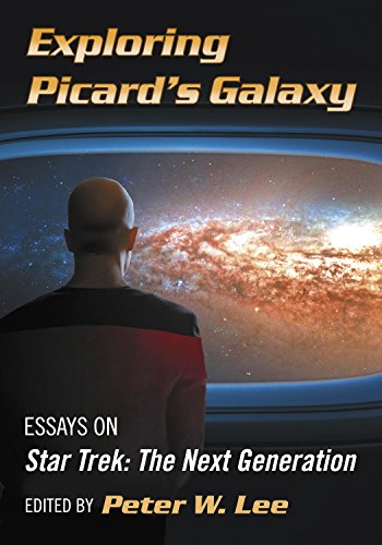 Exploring Picard's Galaxy: Essays on Star Trek: The Next Generation by Peter W Lee