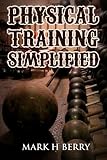 Physical Training Simplified: (Original Version, Restored) by