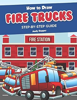 How To Draw Fire Trucks Step By Step Guide Best Fire Truck Drawing Book For You And Your Kids Hopper Andy Amazon Com Au Books