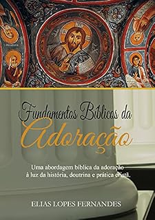 Livro Fundamentos da adoração bíblica : uma abordagem bíblica da adoração à da história, doutrina e pratica cristã.
