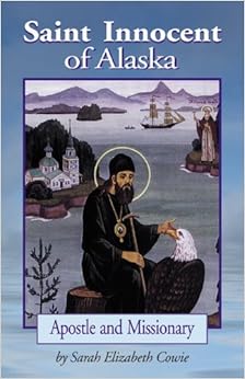 St. Innocent of Alaska: Apostle and Missionary