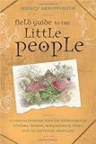Field Guide to the Little People: A Curious Journey Into the Hidden Realm of Elves, Faeries, Hobgobl by Nancy Arrowsmith