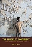 Book cover for The Shackled Continent: Power, Corruption, and African Lives