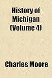 Front cover for the book History of Michigan [4 Volumes] by Charles Moore