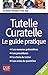 Tutelle, curatelle : Le guide pratique by 