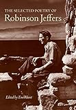 The Selected Poetry of Robinson Jeffers by Robinson Jeffers, Tim Hunt