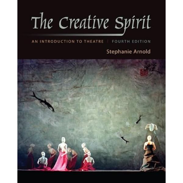 The Creative Spirit An Introduction To Theatre 9780073514147 Arnold Stephanie Books The Creative Spirit An Introduction To Theatre 9780073514147 Arnold Stephanie Books
