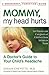 Mommy, My Head Hurts: A Doctor's Guide to Your Child's Headache by Sarah Cheyette M.D.