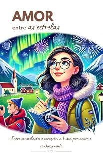 Livro Amor entre as Estrelas: Entre constelações e corações: a busca por amor e conhecimento.