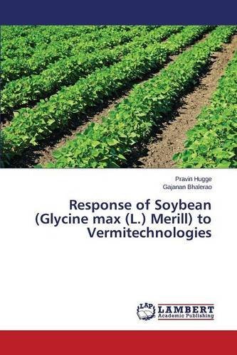 Response of Soybean (Glycine max (L.) Merill) to Vermitechnologies by Pravin Hugge (2015-08-06)