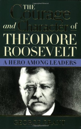 The Courage and Character of Theodore Roosevelt