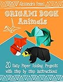 Origami Book. Animals: 20 Easy Paper Folding Projects With Step By Step Instructions by Alexandra Fenec
