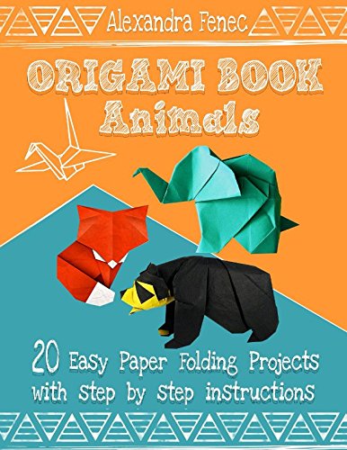 Origami Book. Animals: 20 Easy Paper Folding Projects With Step By Step Instructions by Alexandra Fenec