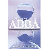 A Moment with Abba: 90 Day Devotional Packed with Encouragement, Prayer & Reflection