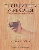 The University Wine Course: A Wine Appreciation Text & Self Tutorial by Marian W. Baldy Ph.D.