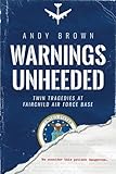 Warnings Unheeded: Twin Tragedies at Fairchild Air Force Base by Andy Brown, Massad Ayoob