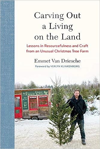 Download Carving Out A Living On The Land Lessons In Resourcefulness And Craft From An Unusual Christmas Tree Farm Van Driesche Emmet Klinkenborg Verlyn 9781603588263 Amazon Com Books Yellowimages Mockups
