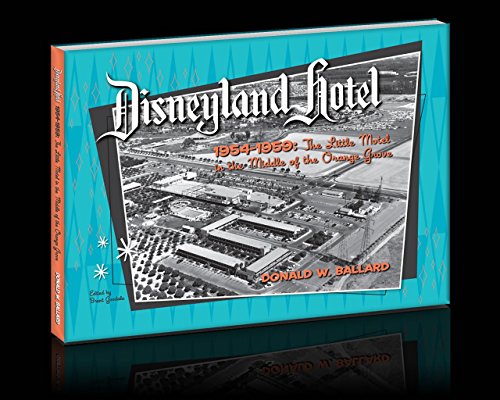 Disneyland Hotel 1954-1959 The Little Motel in the Middle of the Orange Grove