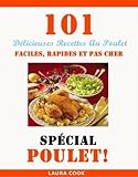 Spécial Poulet: 101 Délicieuses Recettes Au Poulet Faciles, Rapides et Pas Cher (French Edition) by Laura Cook, Gregory Mangano