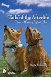 Tails of the Afterlife: True Stories of Ghost Pets by 