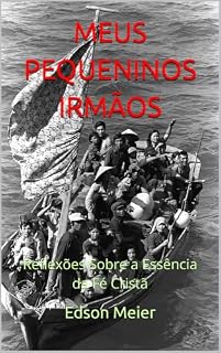 Livro MEUS PEQUENINOS IRMÃOS: Reflexões Sobre a Essência da Fé Cristã