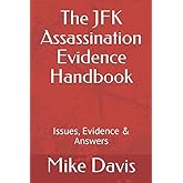 The JFK Assassination Evidence Handbook: Issues, Evidence & Answers