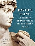 David's Sling: A History of Democracy in Ten Works of Art