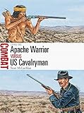 Apache Warrior vs US Cavalryman: 1846-86 (Combat) by Sean McLachlan, Adam Hook