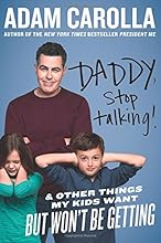 Daddy, Stop Talking!: And Other Things My Kids Want But Won't Be Getting