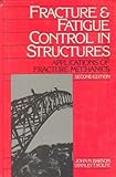 Fracture and Fatigue Control in Structures: Applications of Fracture Mechanics (PRENTICE-HALL INTERNATIONAL SERIES IN CIVIL ENGINEERING AND ENGINEERING MECHANICS)
