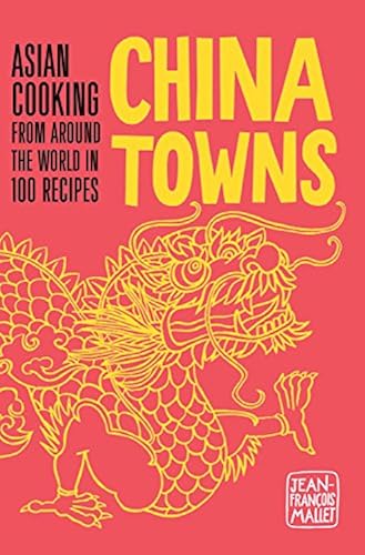 Download China Towns : Asian Cooking from Around the World in 100 Recipes PDF