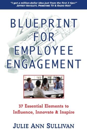 Blueprint for Employee Engagement: 37 Essential Elements to Influence, Innovate & Inspire