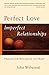 Perfect Love, Imperfect Relationships: Healing the Wound of the Heart