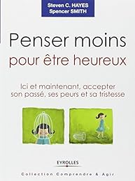 Penser moins pour être heureux