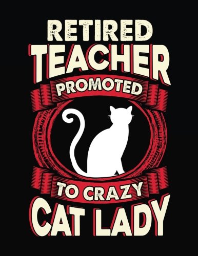 [Free] Retired Teacher Promoted To Crazy Cat Lady: Lined Teacher Journal Notebook V4<br />WORD