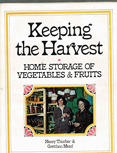 Keeping the Harvest: Home Storage of Vegetables and Fruits by Nancy Thurber