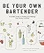 Be Your Own Bartender: A Surefire Guide to Finding (and Making) Your Perfect Cocktail by Carey Jones, John McCarthy